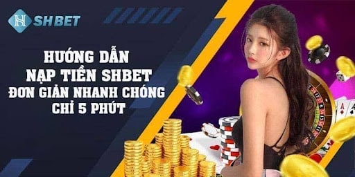 Cách nạp tiền Shbet dành cho Newbie